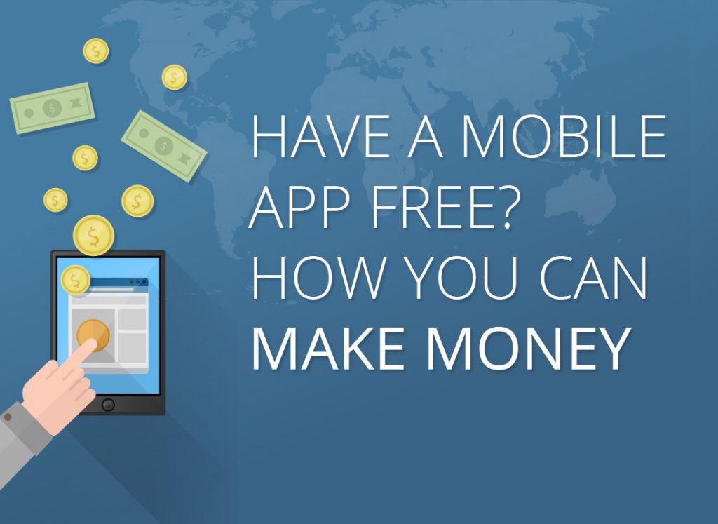 Have A Mobile App Free? How You Can Make Money